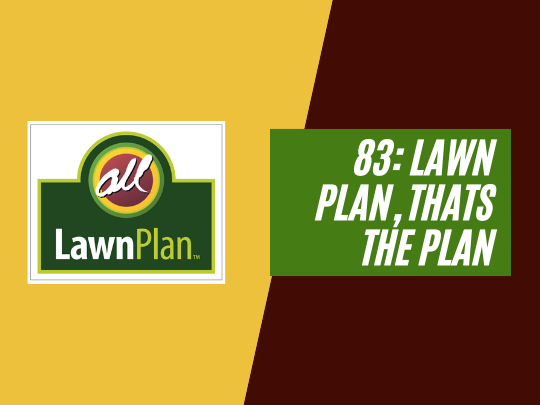 83: Lawn Plan, that's the plan!