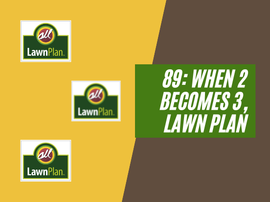 89: When two becomes three, Lawn Plan