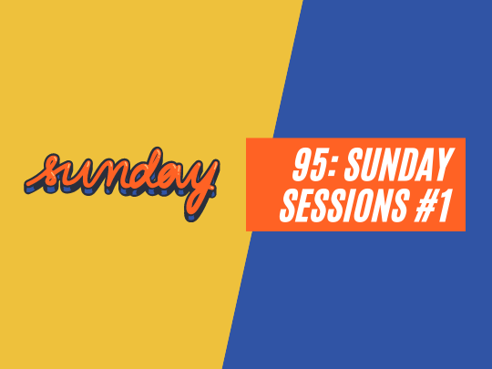 95: Sunday Session #1