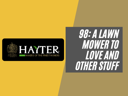 98: A lawn mower to love and other stuff